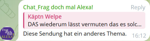 Chat_Frag doch mal Alexa!
Käptn Welpe
DAS wiederum lässt vermuten das es solc...
Diese Sendung hat ein anderes Thema.