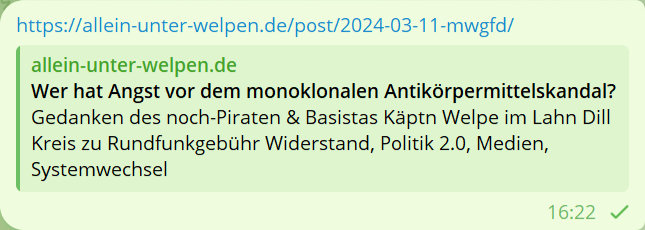https://allein-unter-welpen.de/post/2024-03-11-mwgfd/
allein-unter-welpen.de
Wer hat Angst vor dem monoklonalen Antikörpermittelskandal?
Gedanken des noch-Pirten & Basistas Käptn Welpe im Lahn Dill Kreis zu Rundfunkgebühr Widerstand, Politik 2.0, Medie, Systemwechsel